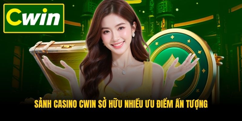 Sảnh casino CWIN sở hữu nhiều ưu điểm ấn tượng