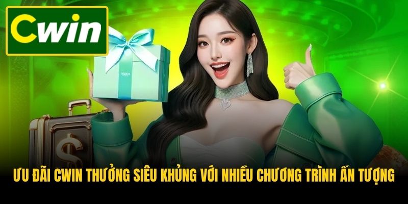 Ưu đãi CWIN thưởng siêu khủng với nhiều chương trình ấn tượng